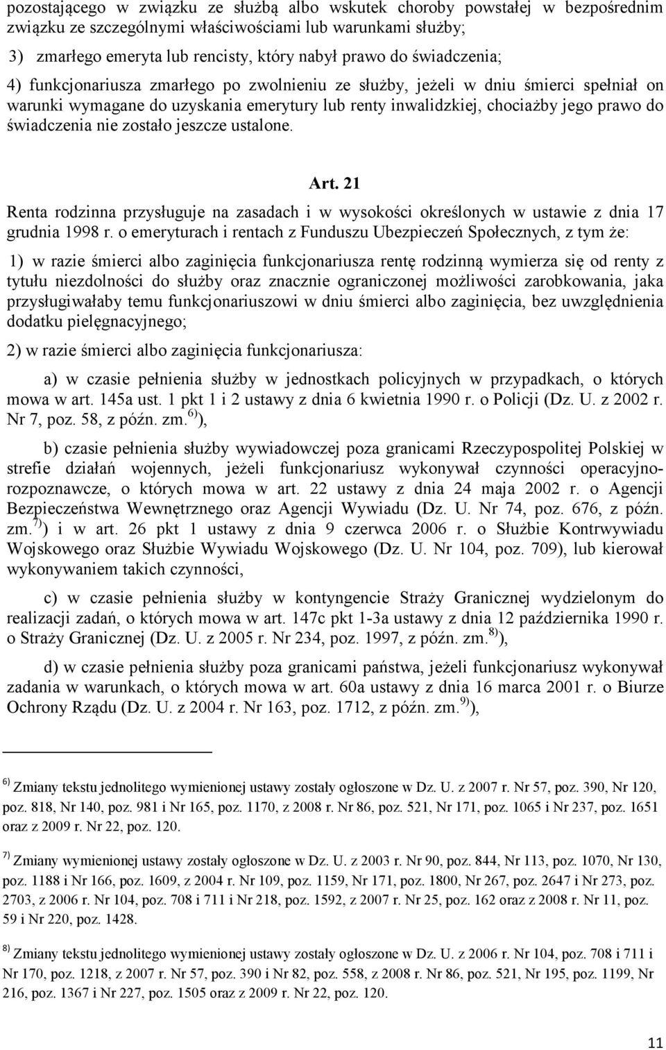 nie zostało jeszcze ustalone. Art. 21 Renta rodzinna przysługuje na zasadach i w wysokości określonych w ustawie z dnia 17 grudnia 1998 r.