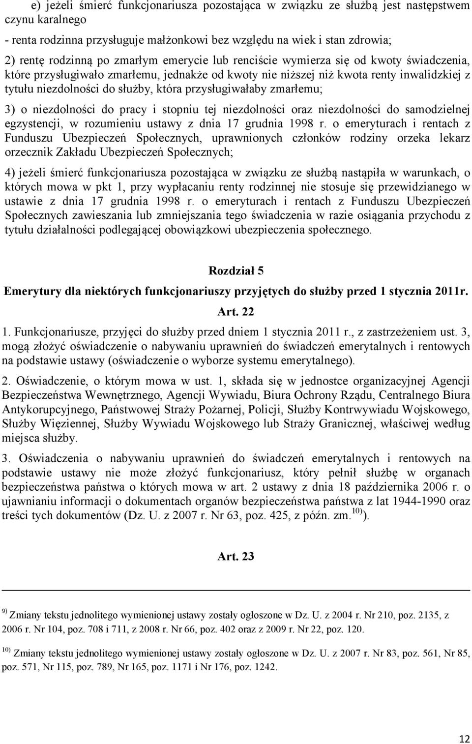 przysługiwałaby zmarłemu; 3) o niezdolności do pracy i stopniu tej niezdolności oraz niezdolności do samodzielnej egzystencji, w rozumieniu ustawy z dnia 17 grudnia 1998 r.