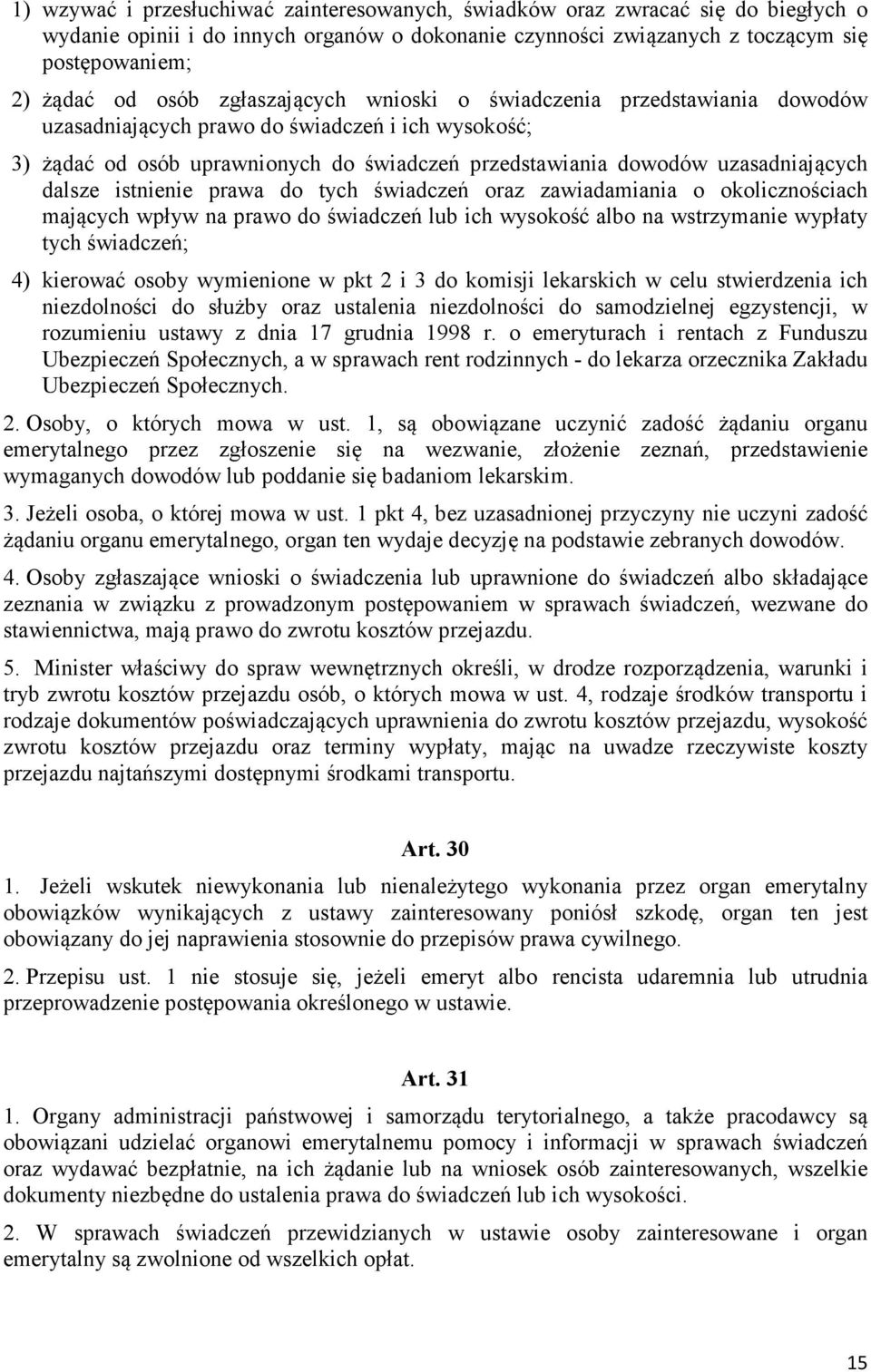 istnienie prawa do tych świadczeń oraz zawiadamiania o okolicznościach mających wpływ na prawo do świadczeń lub ich wysokość albo na wstrzymanie wypłaty tych świadczeń; 4) kierować osoby wymienione w