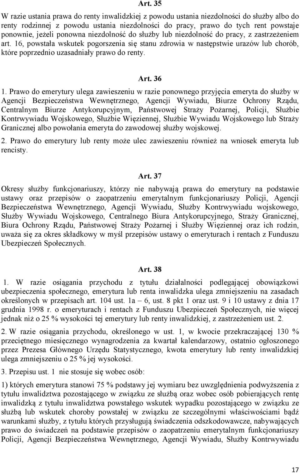 16, powstała wskutek pogorszenia się stanu zdrowia w następstwie urazów lub chorób, które poprzednio uzasadniały prawo do renty. Art. 36 1.