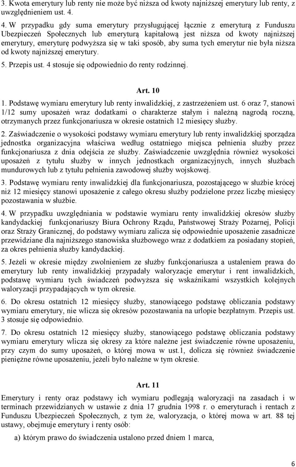 taki sposób, aby suma tych emerytur nie była niższa od kwoty najniższej emerytury. 5. Przepis ust. 4 stosuje się odpowiednio do renty rodzinnej. Art. 10 1.