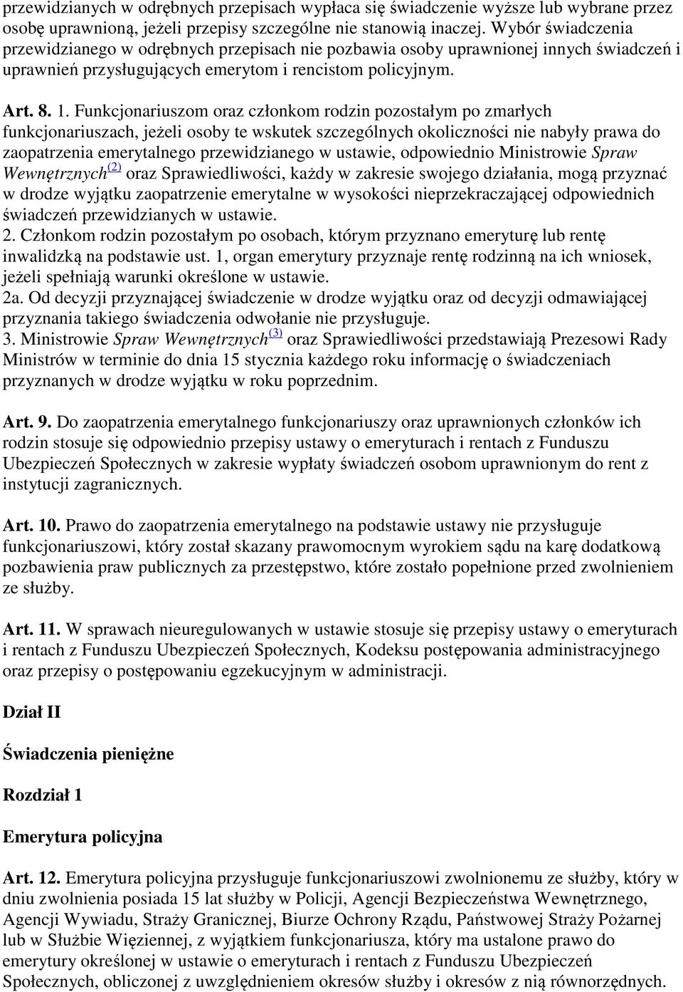 Funkcjonariuszom oraz członkom rodzin pozostałym po zmarłych funkcjonariuszach, jeżeli osoby te wskutek szczególnych okoliczności nie nabyły prawa do zaopatrzenia emerytalnego przewidzianego w