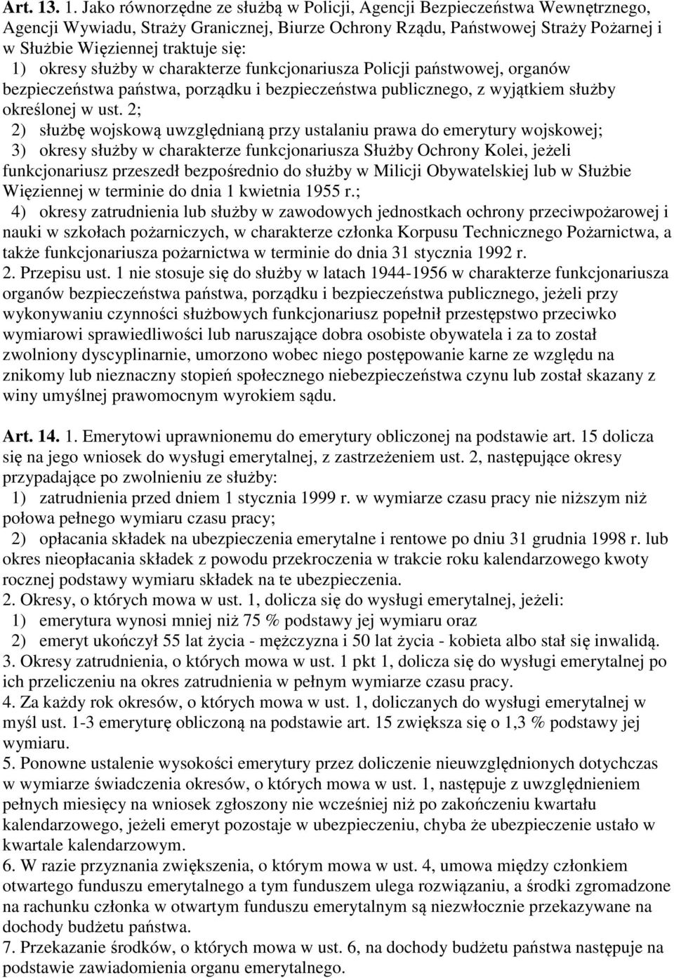 się: 1) okresy służby w charakterze funkcjonariusza Policji państwowej, organów bezpieczeństwa państwa, porządku i bezpieczeństwa publicznego, z wyjątkiem służby określonej w ust.