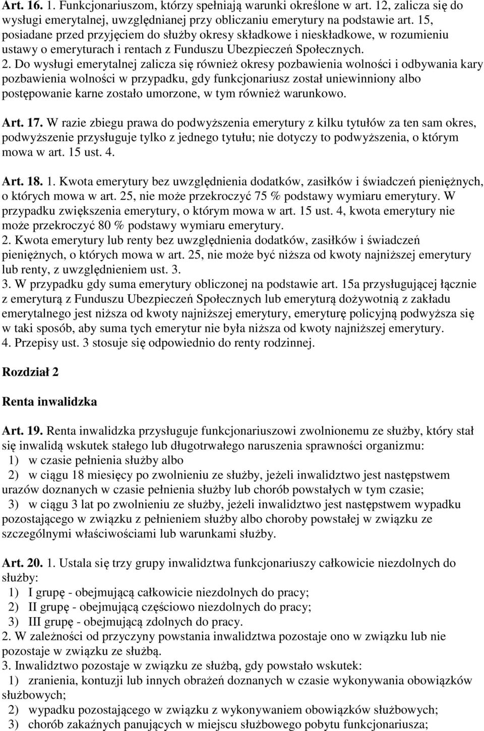 Do wysługi emerytalnej zalicza się również okresy pozbawienia wolności i odbywania kary pozbawienia wolności w przypadku, gdy funkcjonariusz został uniewinniony albo postępowanie karne zostało