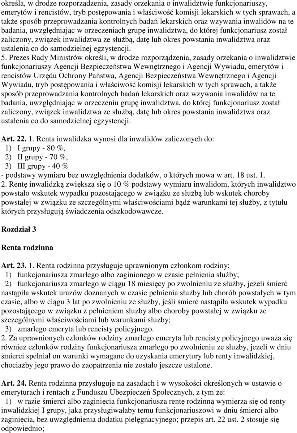 służbą, datę lub okres powstania inwalidztwa oraz ustalenia co do samodzielnej egzystencji. 5.