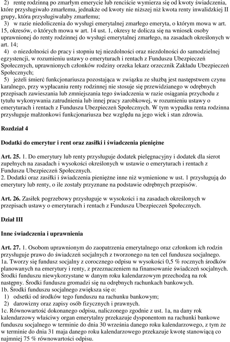 1, okresy te dolicza się na wniosek osoby uprawnionej do renty rodzinnej do wysługi emerytalnej zmarłego, na zasadach określonych w art.