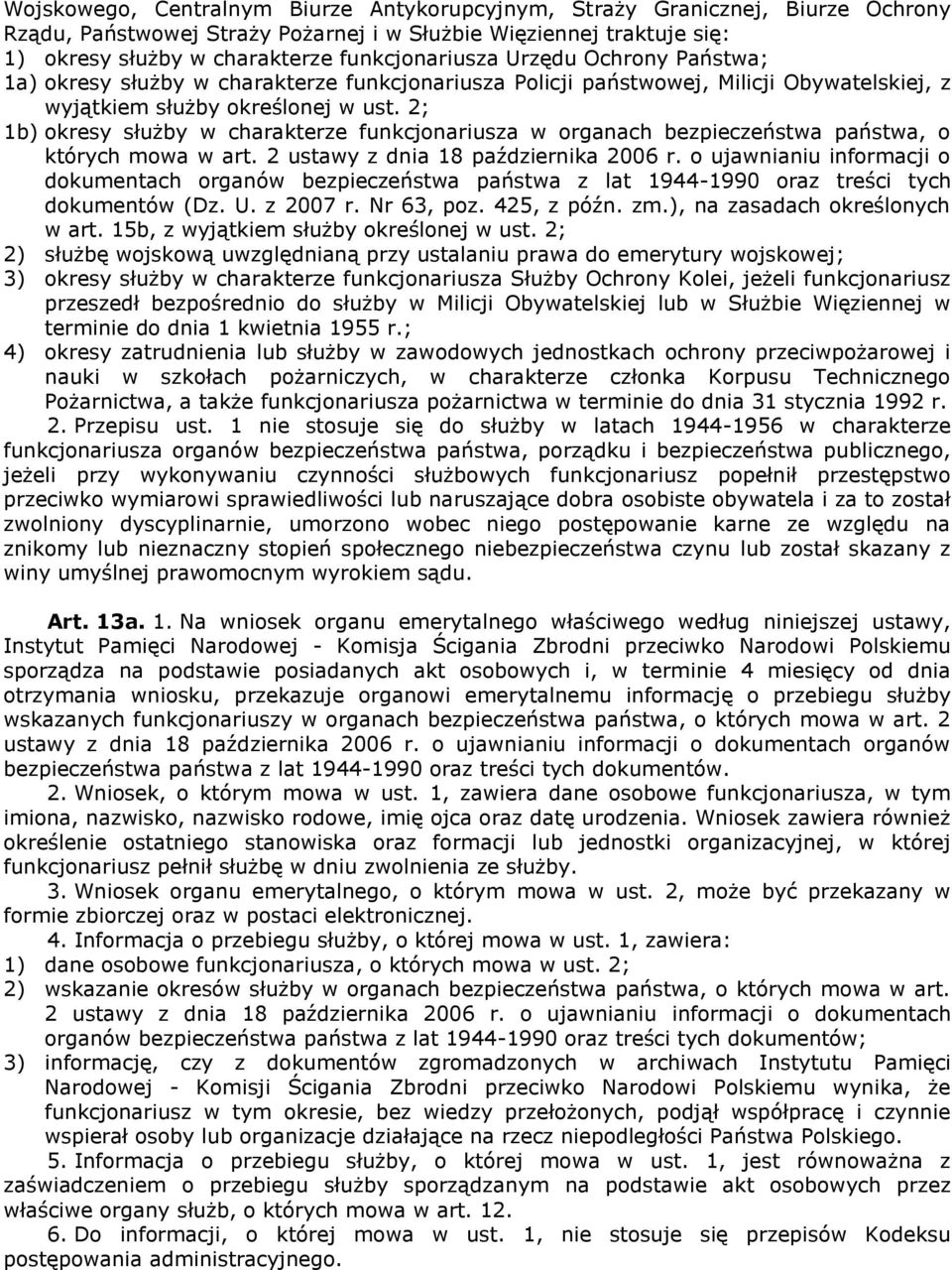 2; 1b) okresy służby w charakterze funkcjonariusza w organach bezpieczeństwa państwa, o których mowa w art. 2 ustawy z dnia 18 października 2006 r.