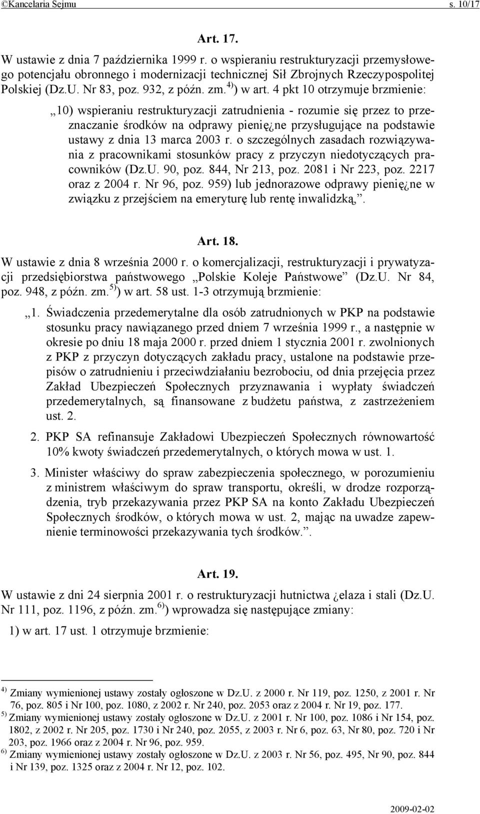 4 pkt 10 otrzymuje brzmienie: 10) wspieraniu restrukturyzacji zatrudnienia - rozumie się przez to przeznaczanie środków na odprawy pienię ne przysługujące na podstawie ustawy z dnia 13 marca 2003 r.