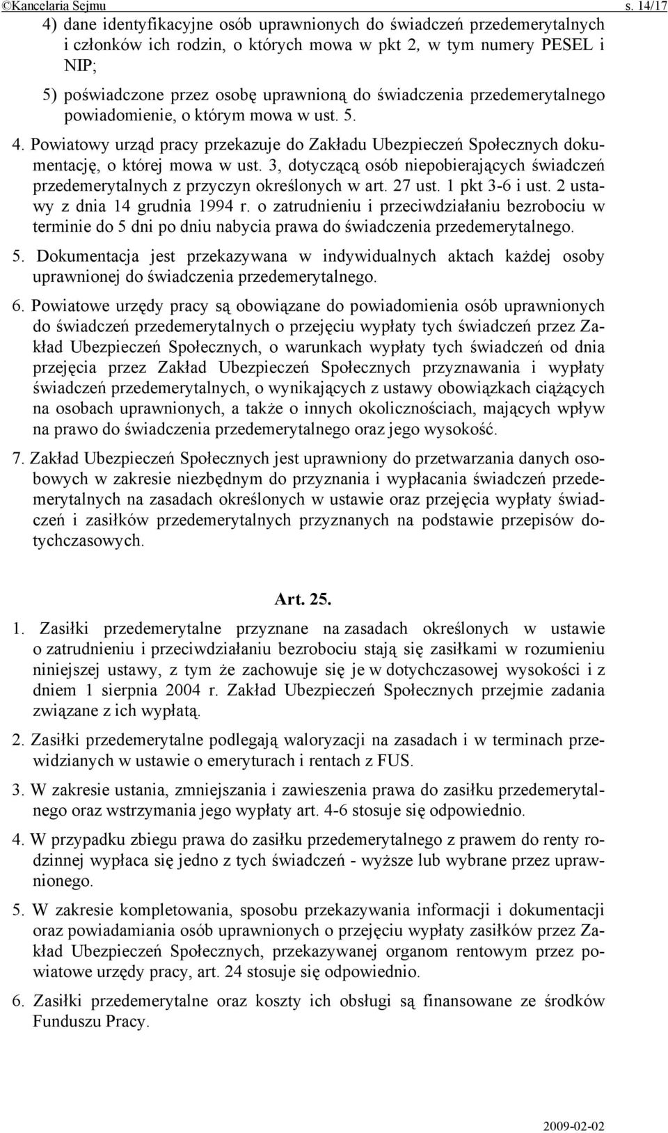 świadczenia przedemerytalnego powiadomienie, o którym mowa w ust. 5. 4. Powiatowy urząd pracy przekazuje do Zakładu Ubezpieczeń Społecznych dokumentację, o której mowa w ust.