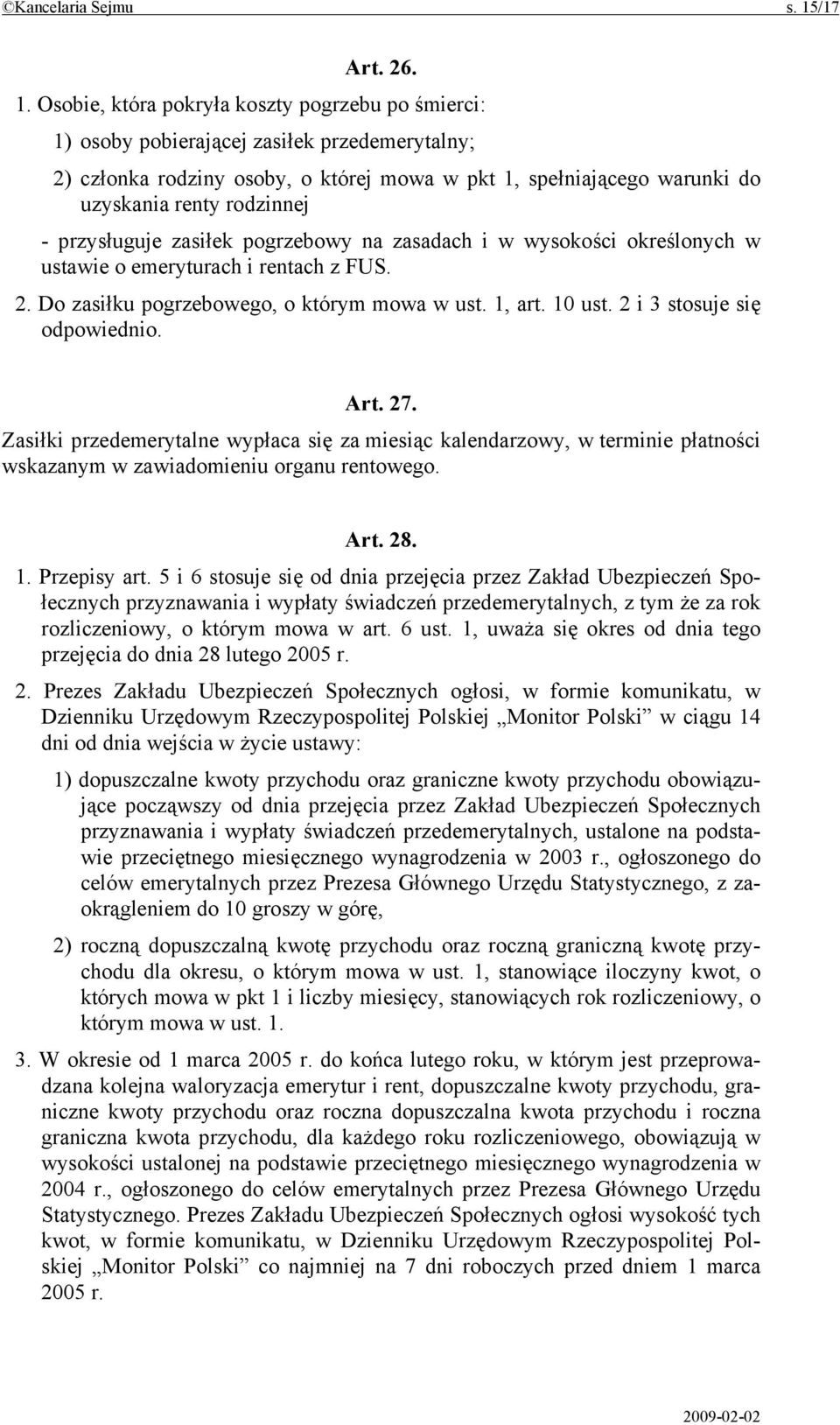 Osobie, która pokryła koszty pogrzebu po śmierci: 1) osoby pobierającej zasiłek przedemerytalny; 2) członka rodziny osoby, o której mowa w pkt 1, spełniającego warunki do uzyskania renty rodzinnej -