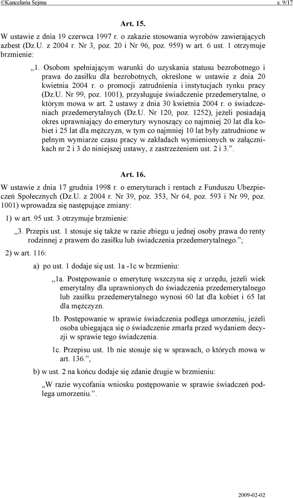 o promocji zatrudnienia i instytucjach rynku pracy (Dz.U. Nr 99, poz. 1001), przysługuje świadczenie przedemerytalne, o którym mowa w art. 2 ustawy z dnia 30 kwietnia 2004 r.