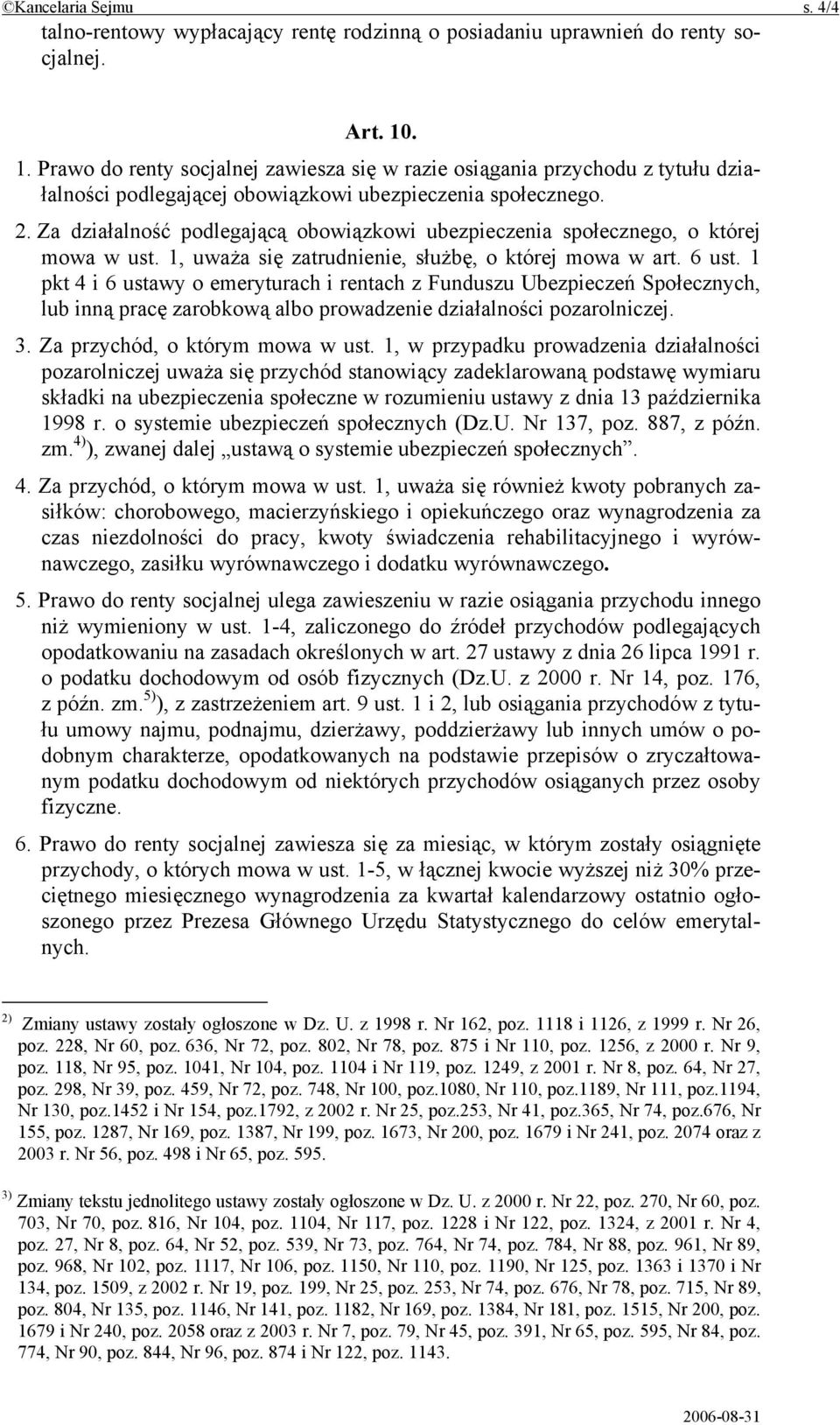 Za działalność podlegającą obowiązkowi ubezpieczenia społecznego, o której mowa w ust. 1, uważa się zatrudnienie, służbę, o której mowa w art. 6 ust.