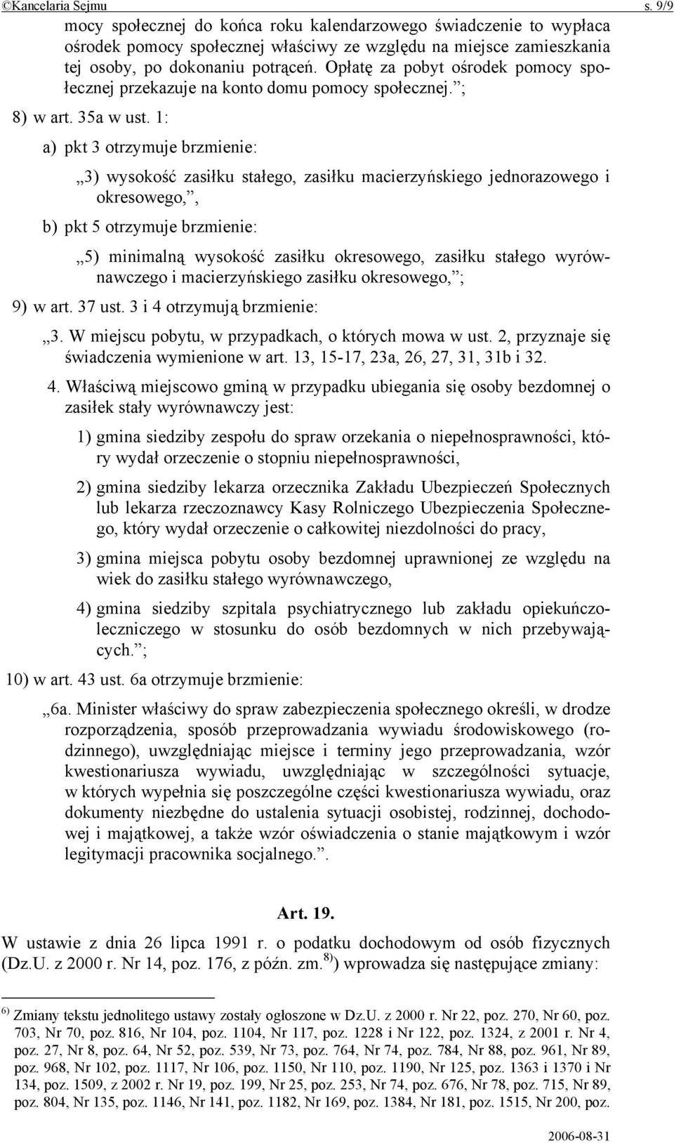 1: a) pkt 3 otrzymuje brzmienie: 3) wysokość zasiłku stałego, zasiłku macierzyńskiego jednorazowego i okresowego,, b) pkt 5 otrzymuje brzmienie: 5) minimalną wysokość zasiłku okresowego, zasiłku