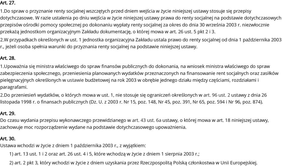 dnia 30 września 2003 r. niezwłocznie przekażą jednostkom organizacyjnym Zakładu dokumentację, o której mowa w art. 26 ust. 5 pkt 2 i 3. 2.W przypadkach określonych w ust.