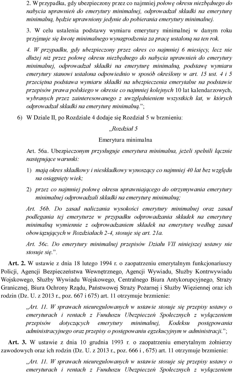 W przypadku, gdy ubezpieczony przez okres co najmniej 6 miesięcy, lecz nie dłużej niż przez połowę okresu niezbędnego do nabycia uprawnień do emerytury minimalnej, odprowadzał składki na emeryturę