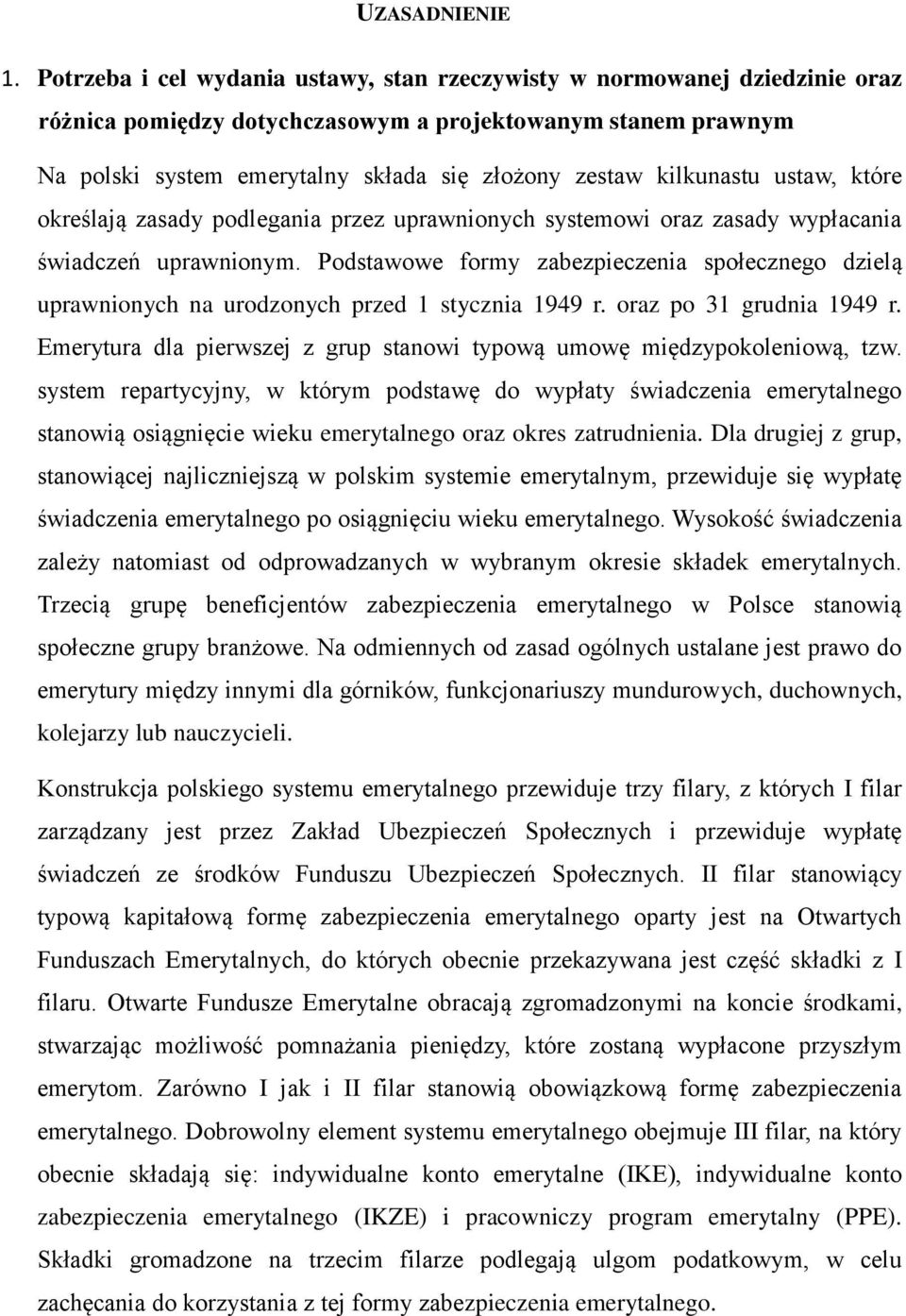 kilkunastu ustaw, które określają zasady podlegania przez uprawnionych systemowi oraz zasady wypłacania świadczeń uprawnionym.