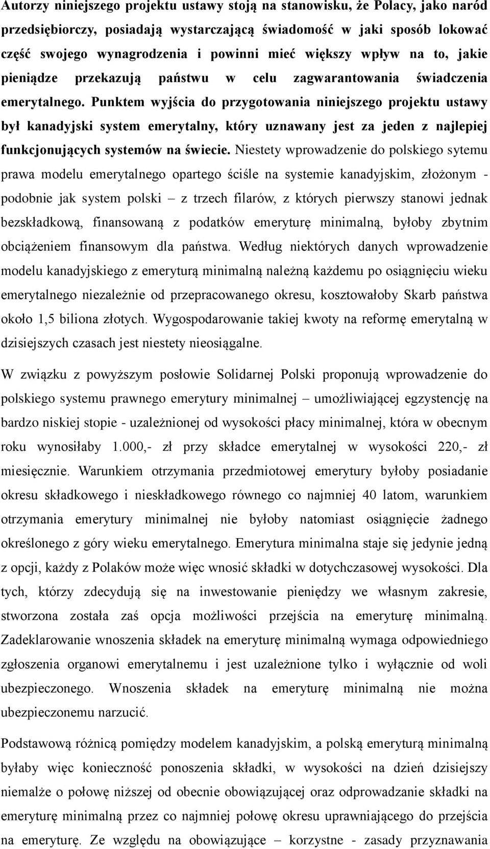 Punktem wyjścia do przygotowania niniejszego projektu ustawy był kanadyjski system emerytalny, który uznawany jest za jeden z najlepiej funkcjonujących systemów na świecie.