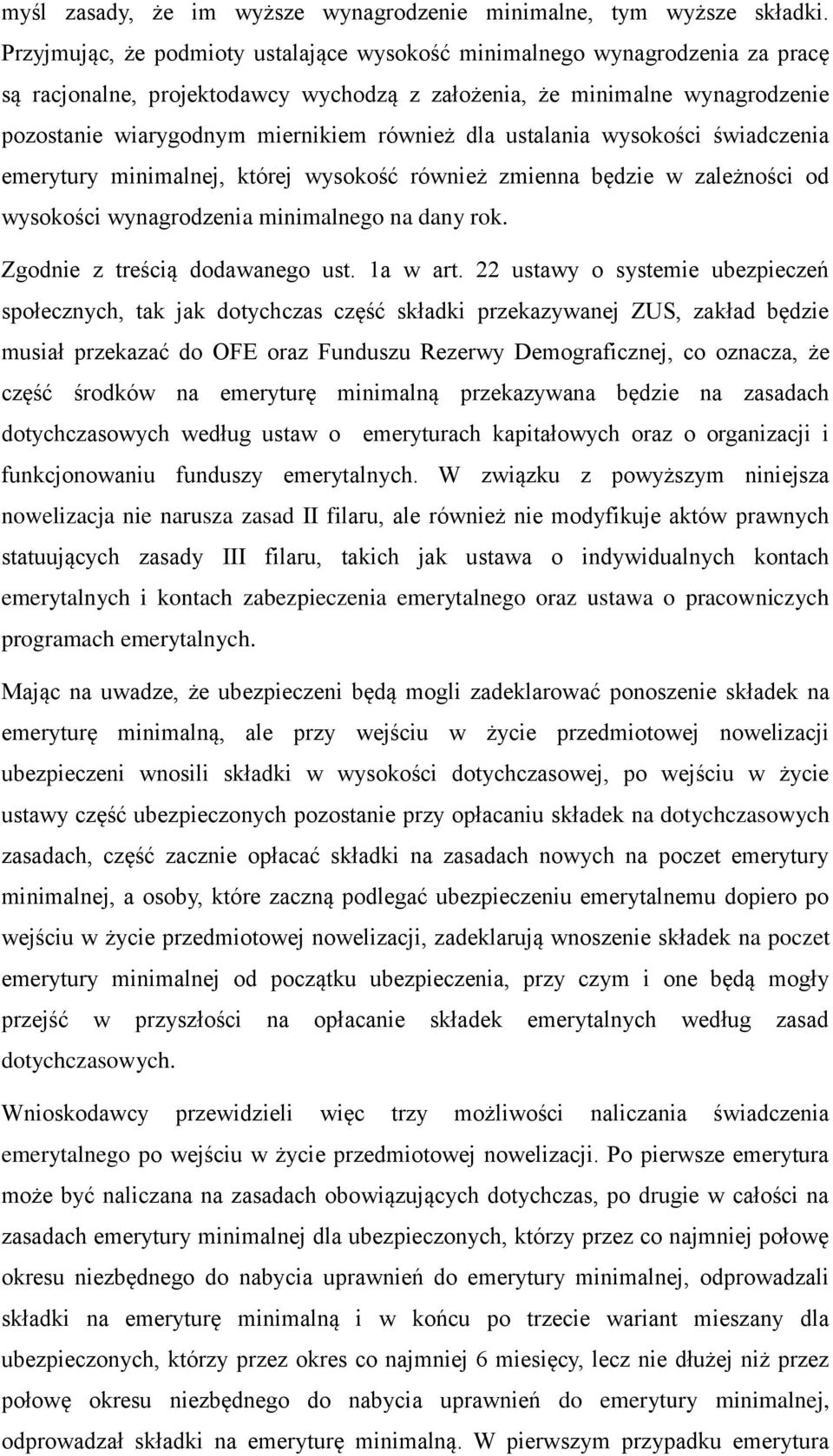 dla ustalania wysokości świadczenia emerytury minimalnej, której wysokość również zmienna będzie w zależności od wysokości wynagrodzenia minimalnego na dany rok. Zgodnie z treścią dodawanego ust.