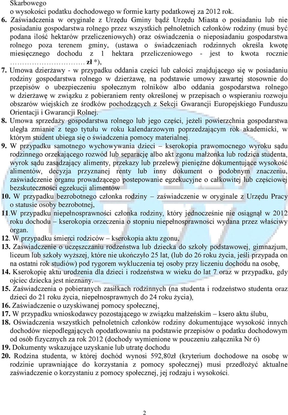 przeliczeniowych) oraz oświadczenia o nieposiadaniu gospodarstwa rolnego poza terenem gminy, (ustawa o świadczeniach rodzinnych określa kwotę miesięcznego dochodu z 1 hektara przeliczeniowego - jest