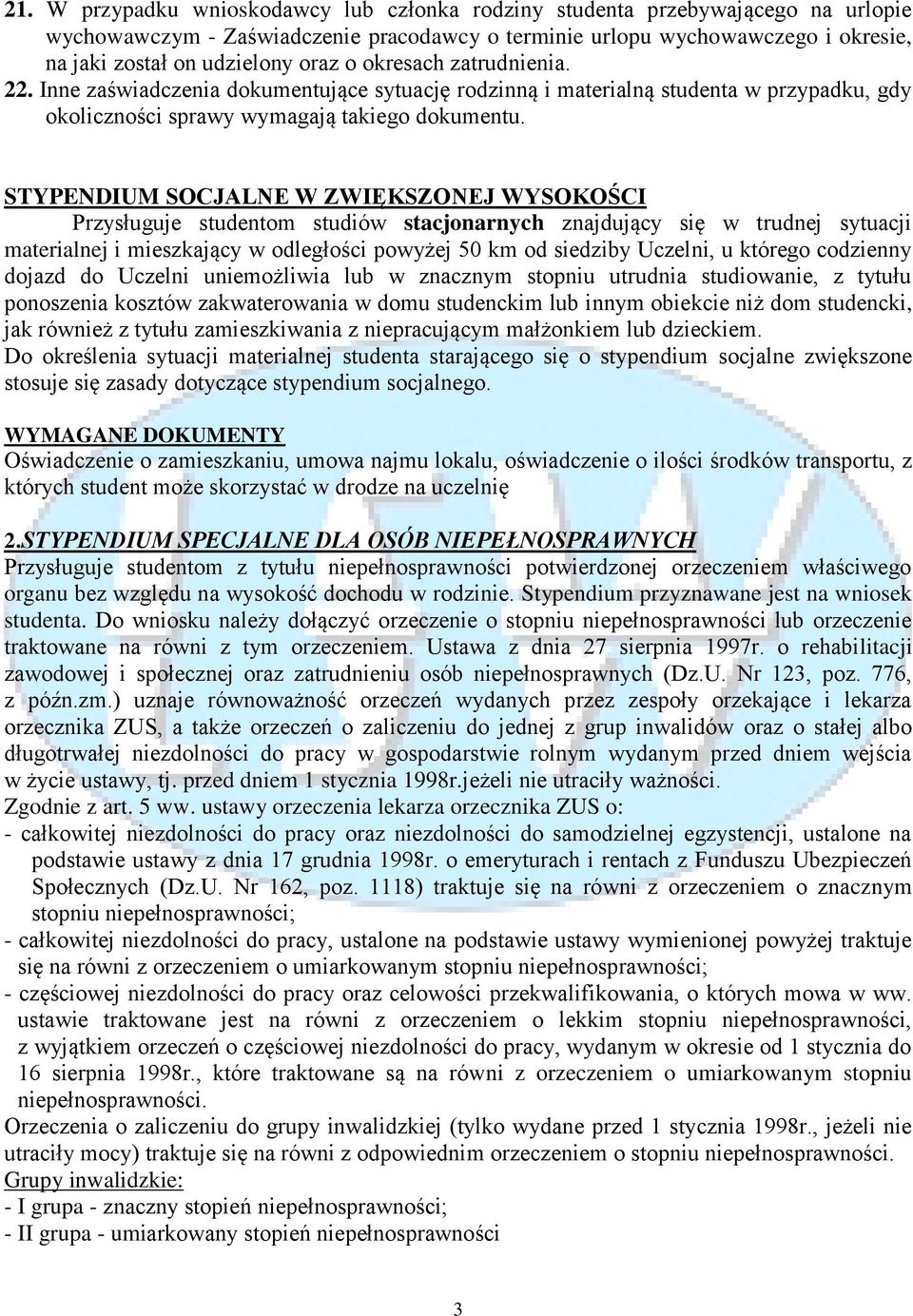 STYPENDIUM SOCJALNE W ZWIĘKSZONEJ WYSOKOŚCI Przysługuje studentom studiów stacjonarnych znajdujący się w trudnej sytuacji materialnej i mieszkający w odległości powyżej 50 km od siedziby Uczelni, u