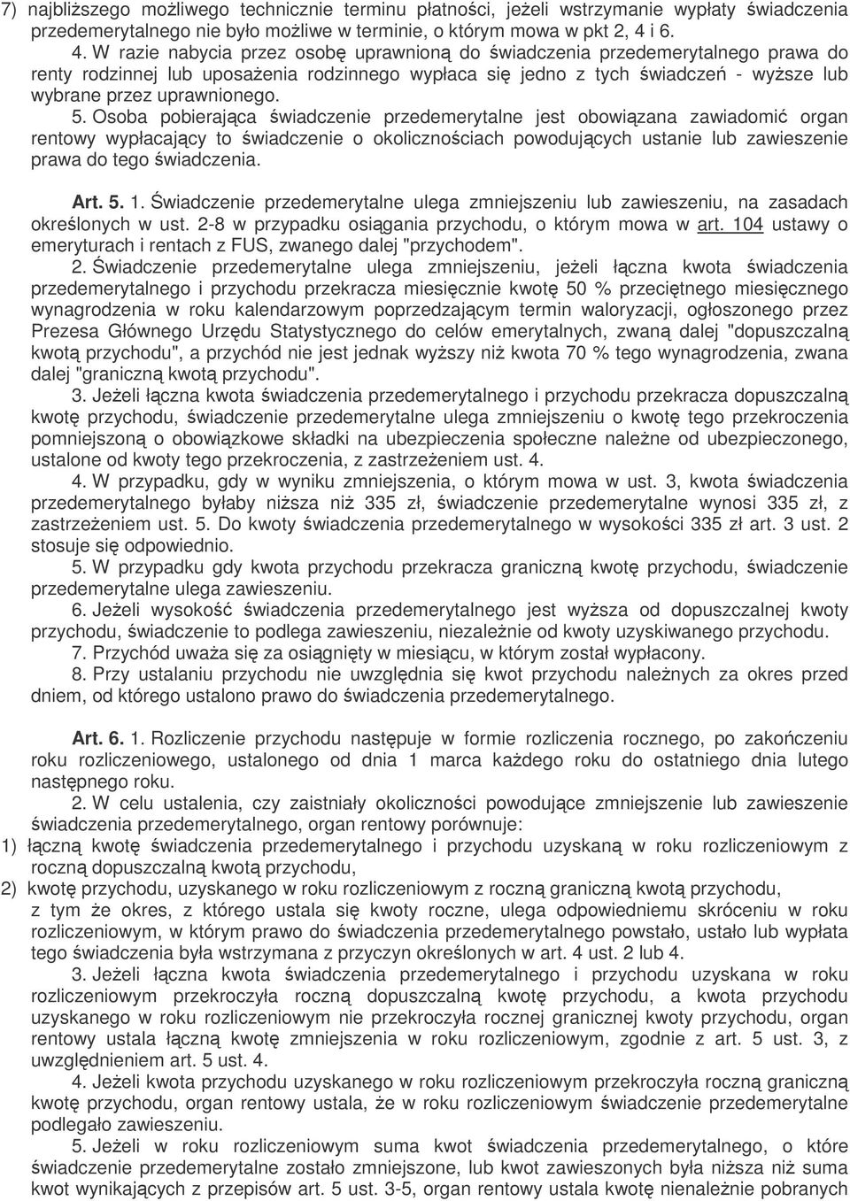 5. Osoba pobierajca wiadczenie przedemerytalne jest obowizana zawiadomi organ rentowy wypłacajcy to wiadczenie o okolicznociach powodujcych ustanie lub zawieszenie prawa do tego wiadczenia. Art. 5. 1.