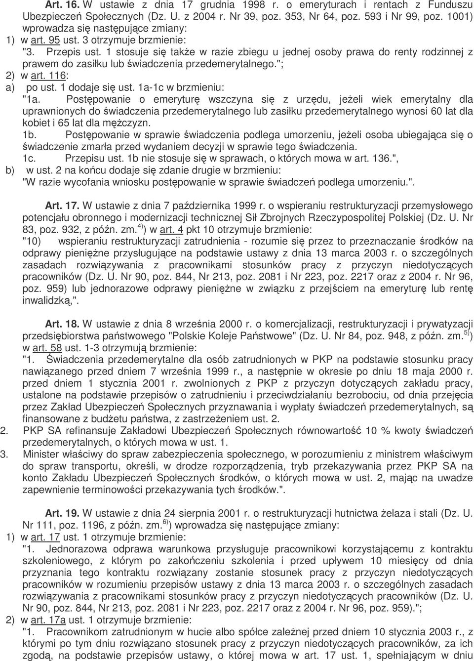 1 stosuje si take w razie zbiegu u jednej osoby prawa do renty rodzinnej z prawem do zasiłku lub wiadczenia przedemerytalnego."; 2) w art. 116: a) po ust. 1 dodaje si ust. 1a-1c w brzmieniu: "1a.