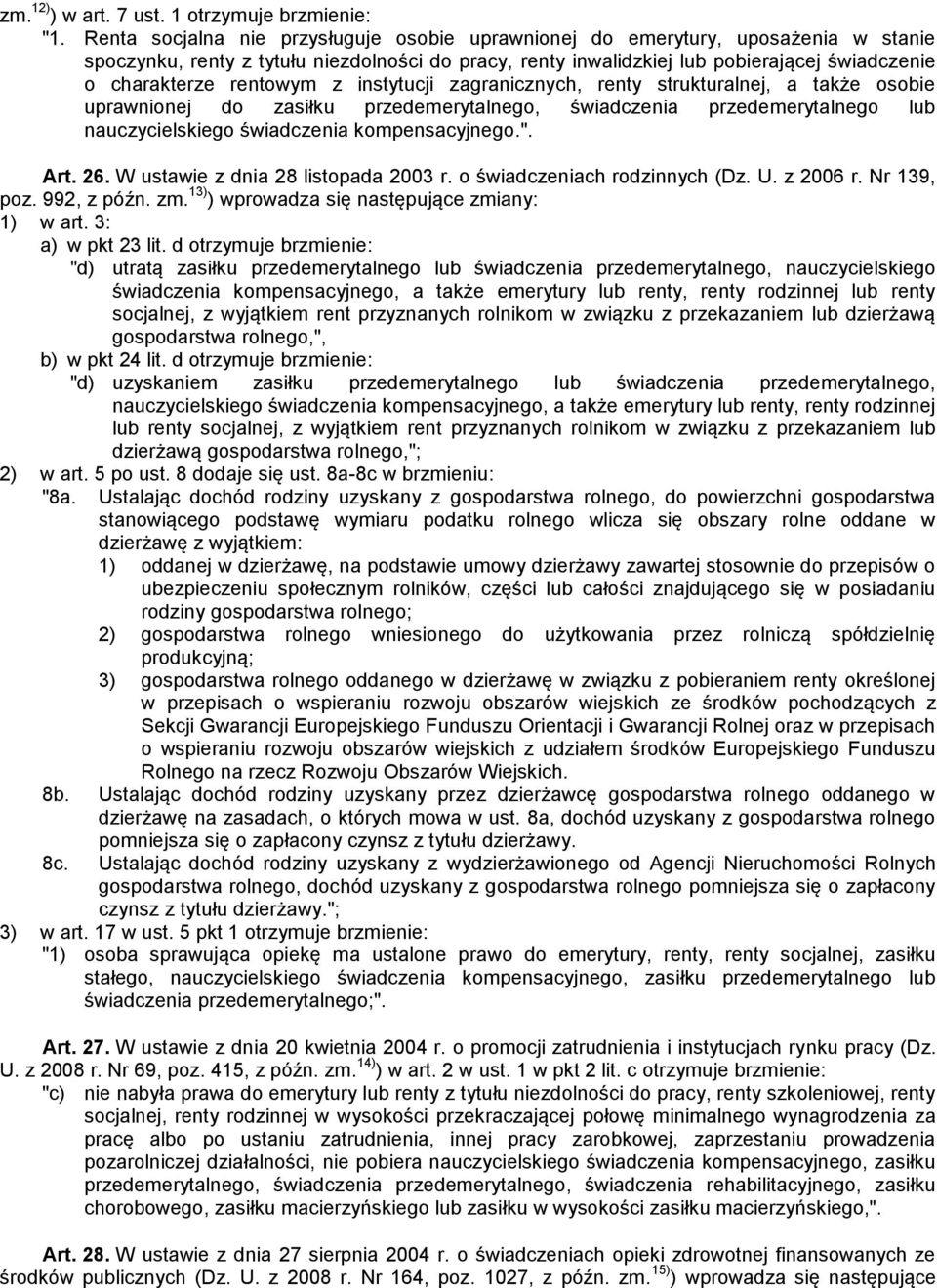 rentowym z instytucji zagranicznych, renty strukturalnej, a także osobie uprawnionej do zasiłku przedemerytalnego, świadczenia przedemerytalnego lub nauczycielskiego świadczenia kompensacyjnego.".