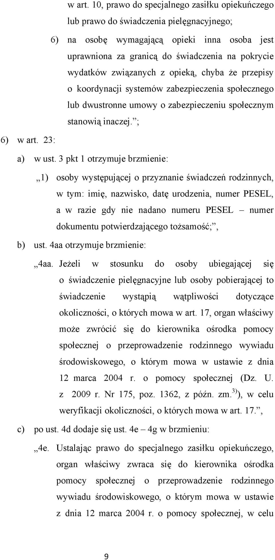 związanych z opieką, chyba że przepisy o koordynacji systemów zabezpieczenia społecznego lub dwustronne umowy o zabezpieczeniu społecznym stanowią inaczej. ; 6)  23: a) w ust.