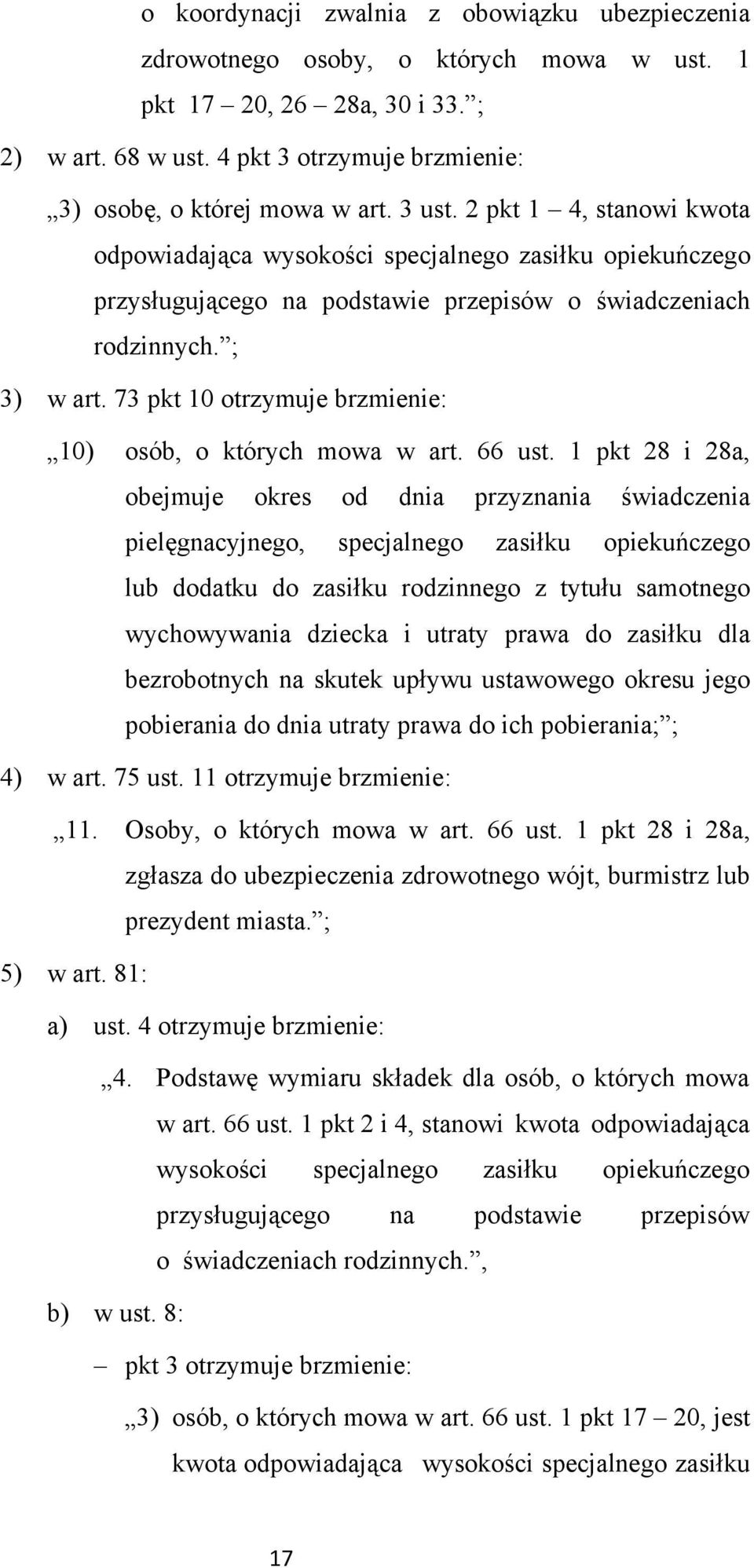 73 pkt 10 otrzymuje brzmienie: 10) osób, o których mowa w art. 66 ust.