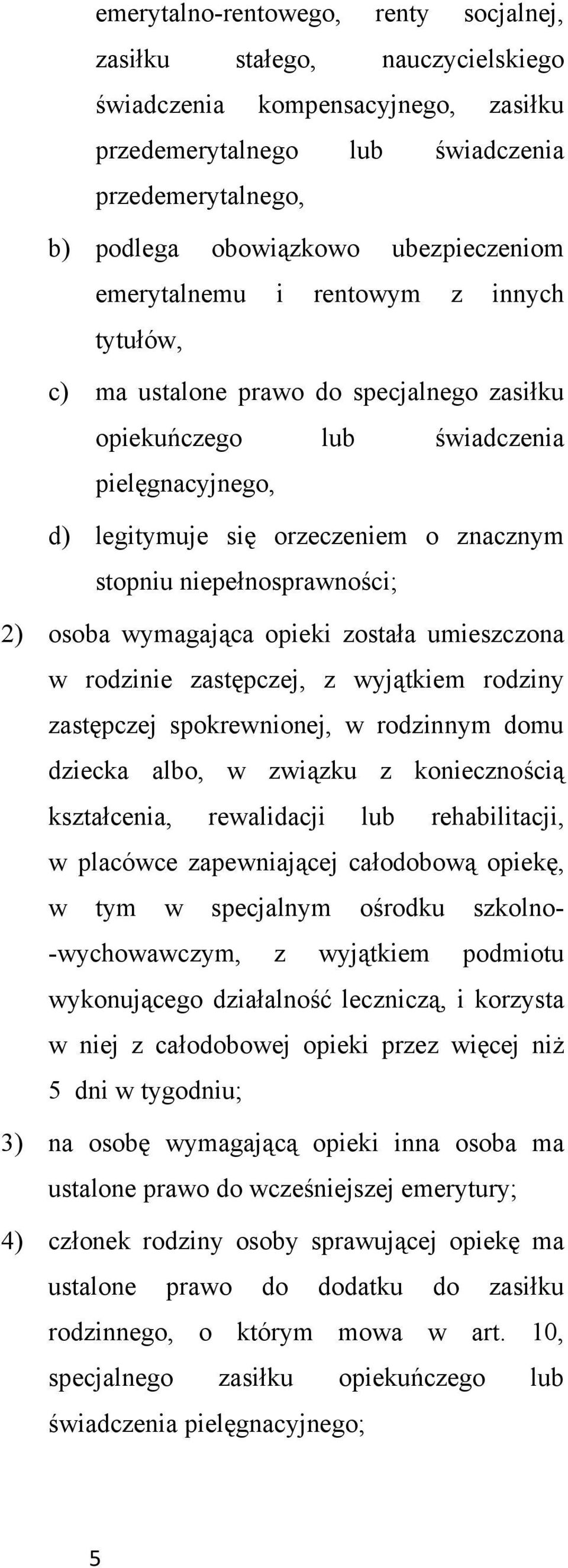 niepełnosprawności; 2) osoba wymagająca opieki została umieszczona w rodzinie zastępczej, z wyjątkiem rodziny zastępczej spokrewnionej, w rodzinnym domu dziecka albo, w związku z koniecznością