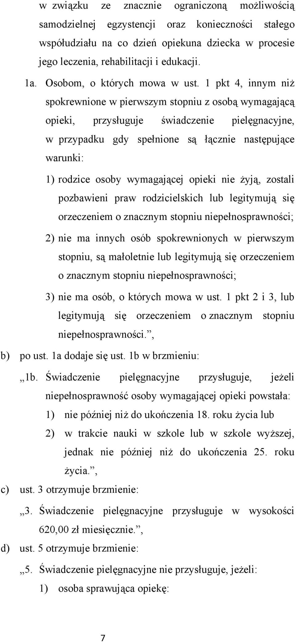 1 pkt 4, innym niż spokrewnione w pierwszym stopniu z osobą wymagającą opieki, przysługuje świadczenie pielęgnacyjne, w przypadku gdy spełnione są łącznie następujące warunki: 1) rodzice osoby