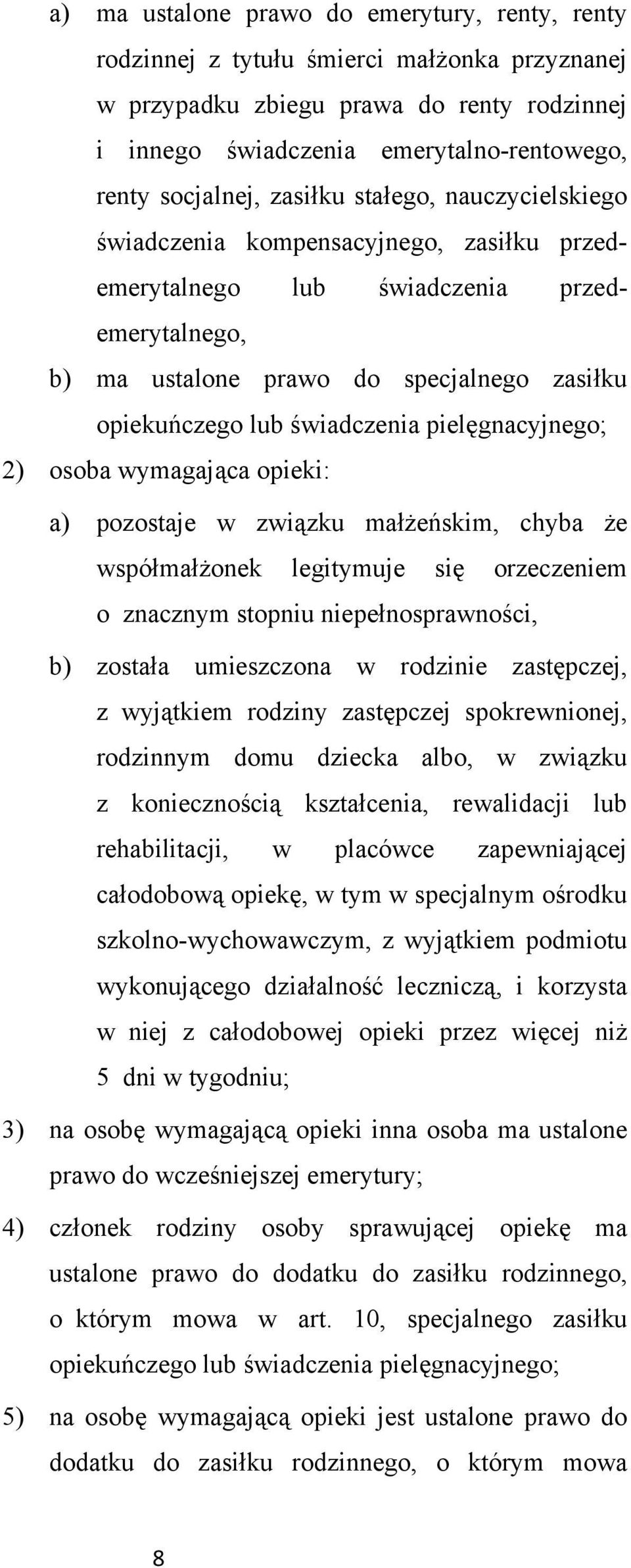 pielęgnacyjnego; 2) osoba wymagająca opieki: a) pozostaje w związku małżeńskim, chyba że współmałżonek legitymuje się orzeczeniem o znacznym stopniu niepełnosprawności, b) została umieszczona w