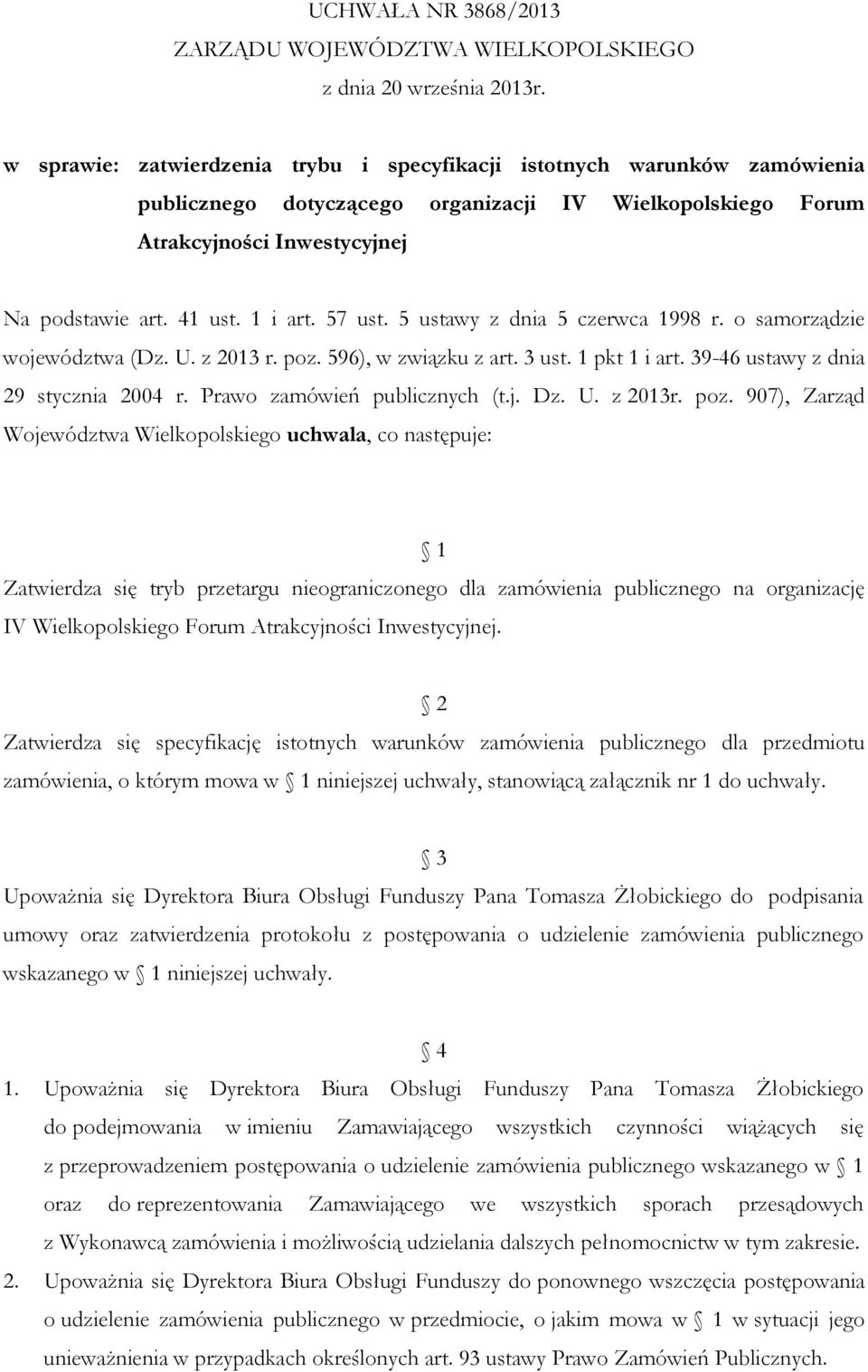 57 ust. 5 ustawy z dnia 5 czerwca 1998 r. o samorządzie województwa (Dz. U. z 2013 r. poz. 596), w związku z art. 3 ust. 1 pkt 1 i art. 39-46 ustawy z dnia 29 stycznia 2004 r.