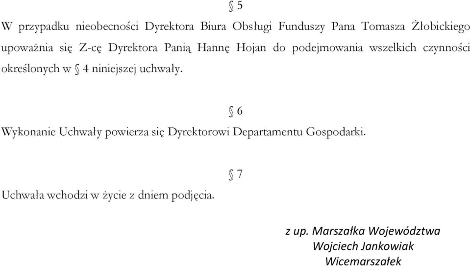 niniejszej uchwały. Wykonanie Uchwały powierza się Dyrektorowi Departamentu Gospodarki.