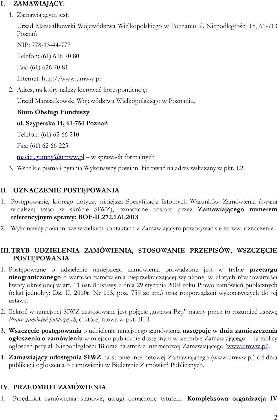 Adres, na który należy kierować korespondencję: Urząd Marszałkowski Województwa Wielkopolskiego w Poznaniu, Biuro Obsługi Funduszy ul.