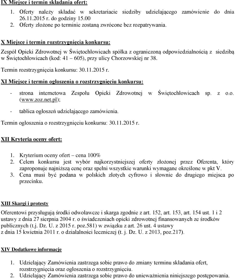 X Miejsce i termin rozstrzygnięcia konkursu: Zespół Opieki Zdrowotnej w Świętochłowicach spółka z ograniczoną odpowiedzialnością z siedzibą w Świętochłowicach (kod: 41 605), przy ulicy Chorzowskiej