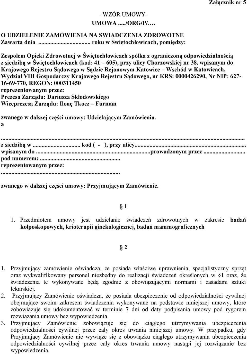 wpisanym do Krajowego Rejestru Sądowego w Sądzie Rejonowym Katowice Wschód w Katowicach, Wydział VIII Gospodarczy Krajowego Rejestru Sądowego, nr KRS: 0000426290, Nr NIP: 627-16-69-770, REGON: