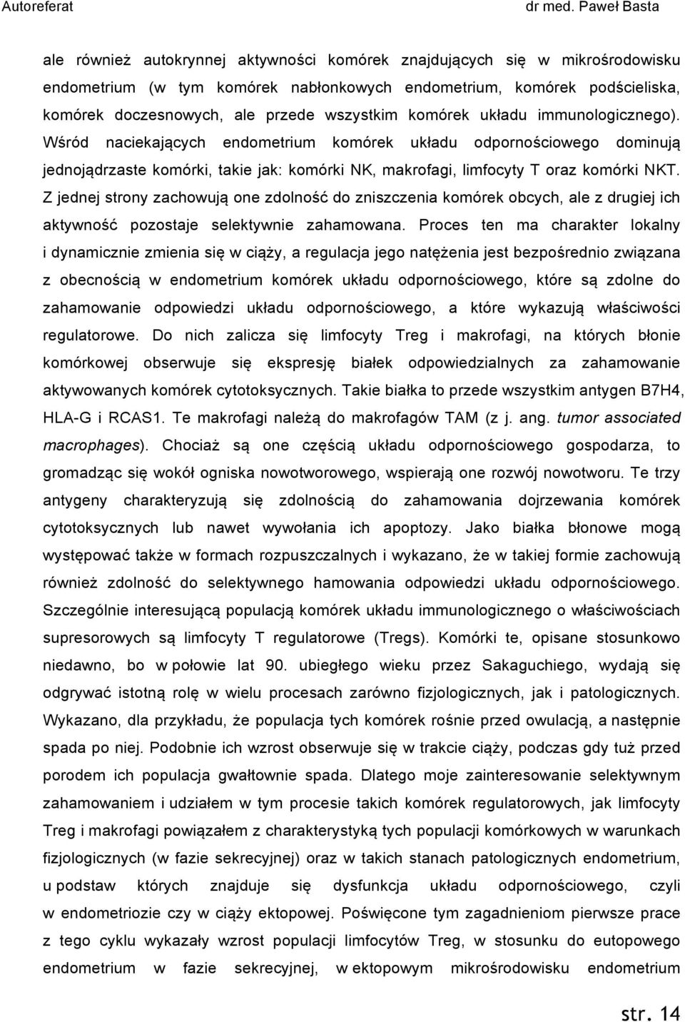 Z jednej strony zachowują one zdolność do zniszczenia komórek obcych, ale z drugiej ich aktywność pozostaje selektywnie zahamowana.