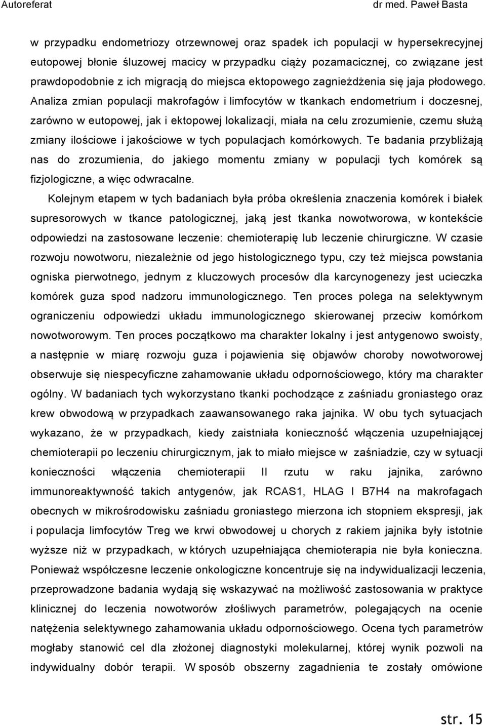 Analiza zmian populacji makrofagów i limfocytów w tkankach endometrium i doczesnej, zarówno w eutopowej, jak i ektopowej lokalizacji, miała na celu zrozumienie, czemu służą zmiany ilościowe i