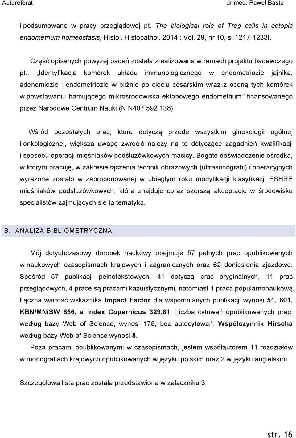 : Identyfikacja komórek układu immunologicznego w endometriozie jajnika, adenomiozie i endometriozie w bliźnie po cięciu cesarskim wraz z oceną tych komórek w powstawaniu hamującego mikrośrodowiska