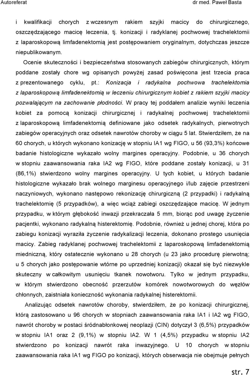 Ocenie skuteczności i bezpieczeństwa stosowanych zabiegów chirurgicznych, którym poddane zostały chore wg opisanych powyżej zasad poświęcona jest trzecia praca z prezentowanego cyklu, pt.