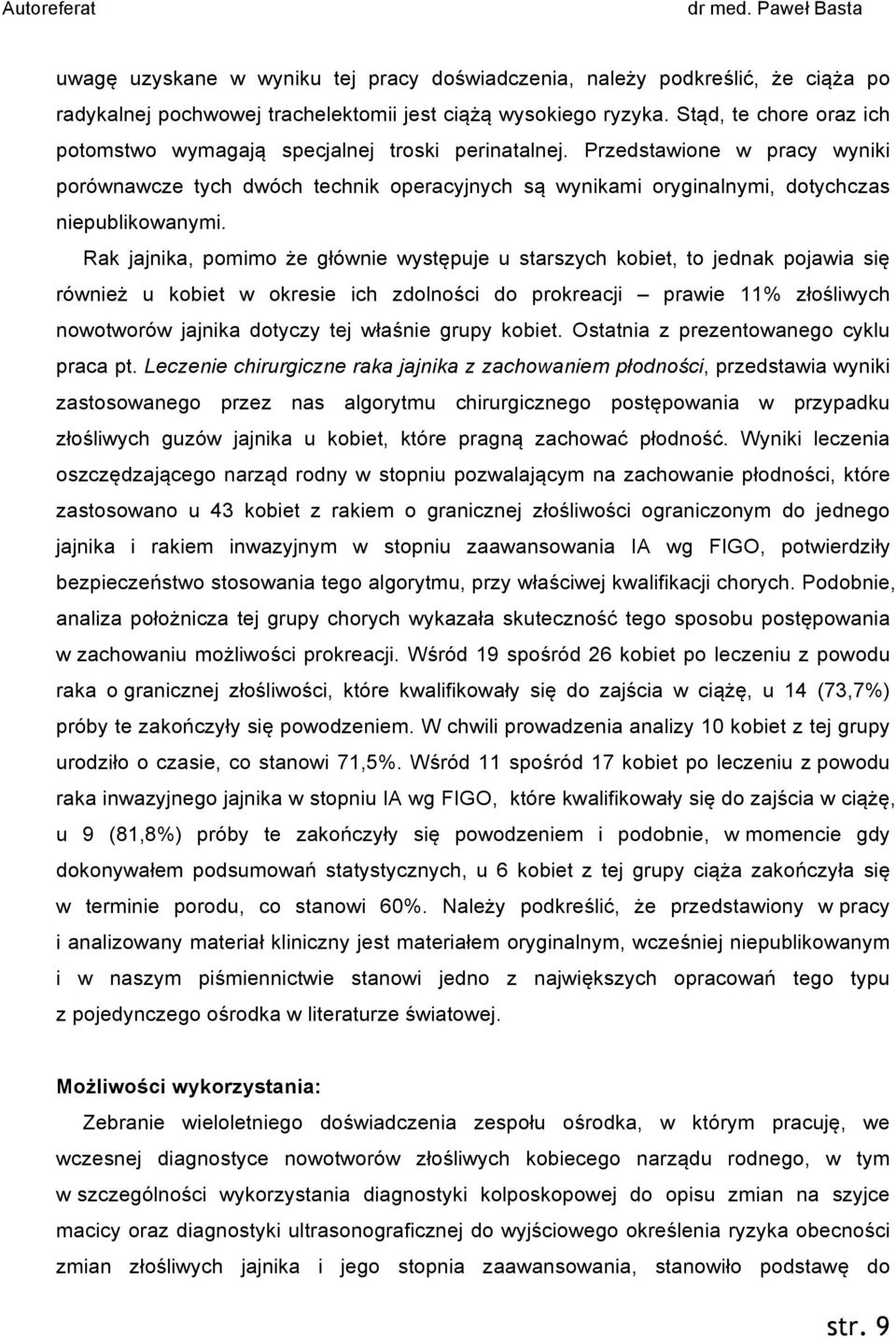 Przedstawione w pracy wyniki porównawcze tych dwóch technik operacyjnych są wynikami oryginalnymi, dotychczas niepublikowanymi.