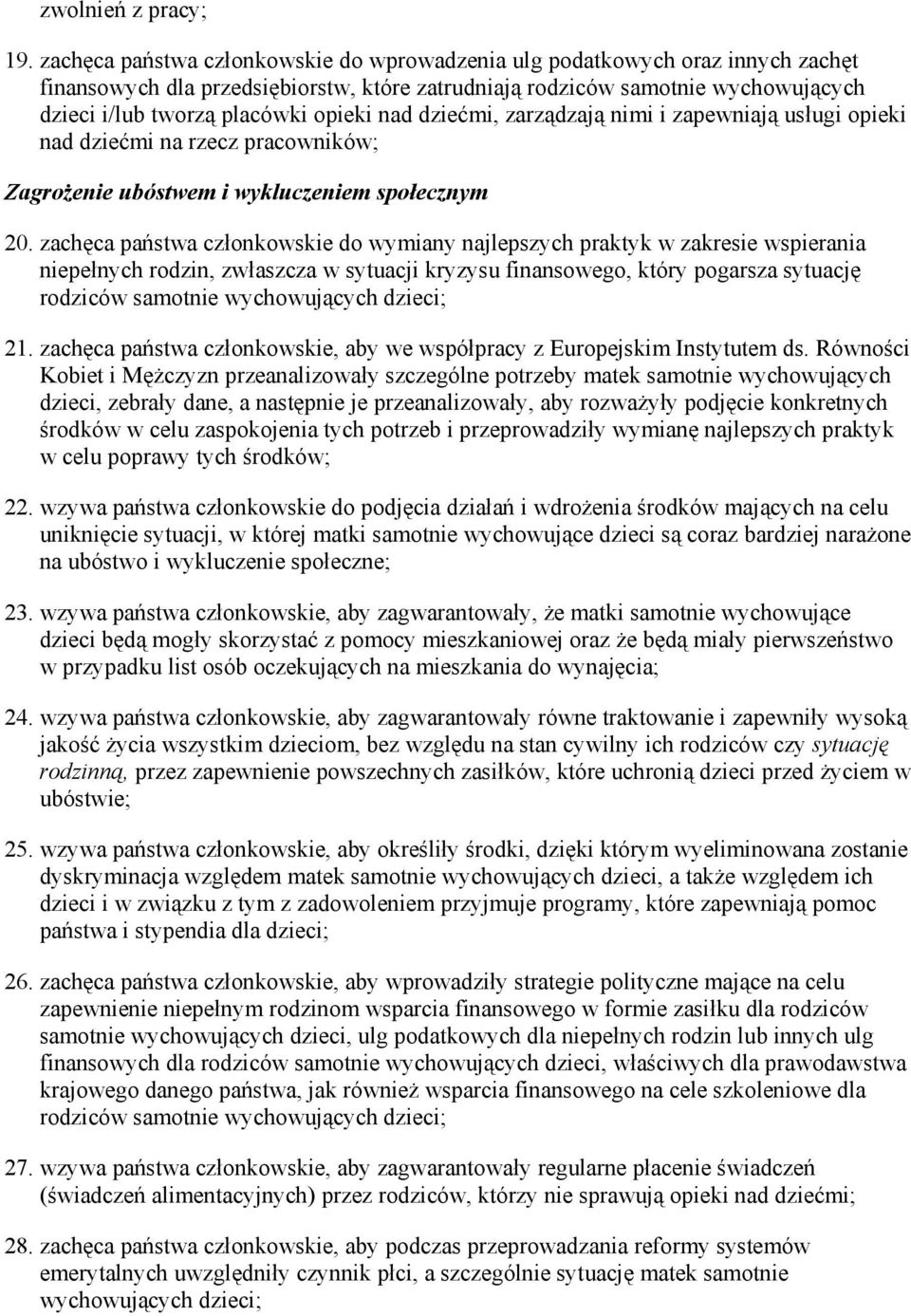 nad dziećmi, zarządzają nimi i zapewniają usługi opieki nad dziećmi na rzecz pracowników; ZagroŜenie ubóstwem i wykluczeniem społecznym 20.