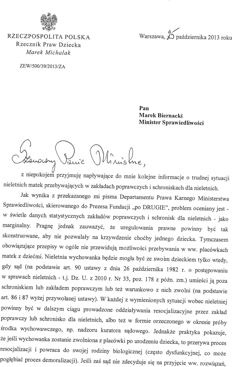 dla nieletnich. Jak wynika z przekazanego mi pisma Departamentu Prawa Karnego Ministerstwa w świetle danych statystycznych zakładów poprawczych i schronisk dla nieletnich - jako marginalny.