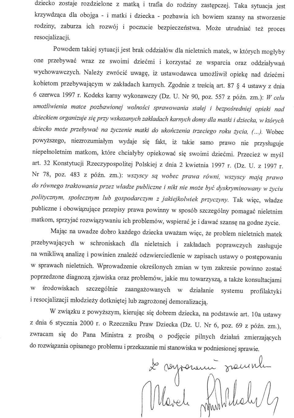 Powodem takiej sytuacji jest brak oddziałów dla nieletnich matek, w których mogłyby one przebywać wraz ze swoimi dziećmi i korzystać ze wsparcia oraz oddziaływań wychowawczych.