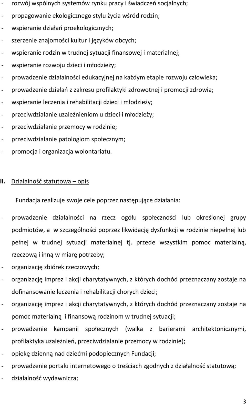 prowadzenie działań z zakresu profilaktyki zdrowotnej i promocji zdrowia; - wspieranie leczenia i rehabilitacji dzieci i młodzieży; - przeciwdziałanie uzależnieniom u dzieci i młodzieży; -