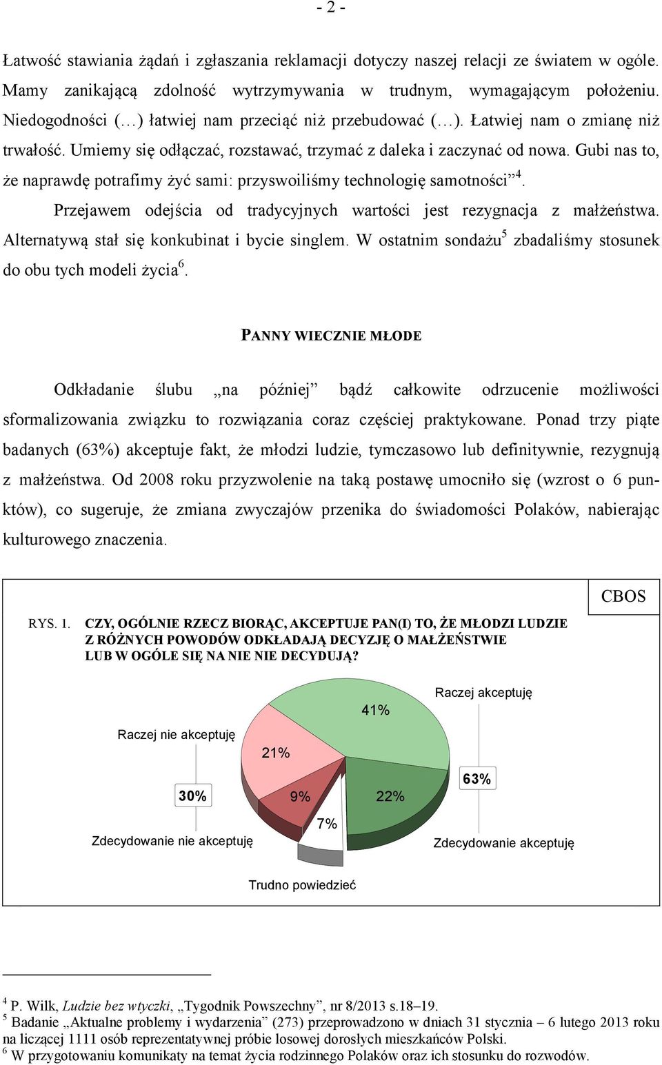 Gubi nas to, że naprawdę potrafimy żyć sami: przyswoiliśmy technologię samotności 4. Przejawem odejścia od tradycyjnych wartości jest rezygnacja z małżeństwa.