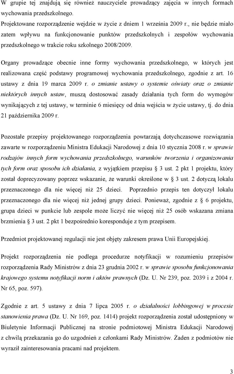 Organy prowadzące obecnie inne formy wychowania przedszkolnego, w których jest realizowana część podstawy programowej wychowania przedszkolnego, zgodnie z art. 16 ustawy z dnia 19 marca 2009 r.