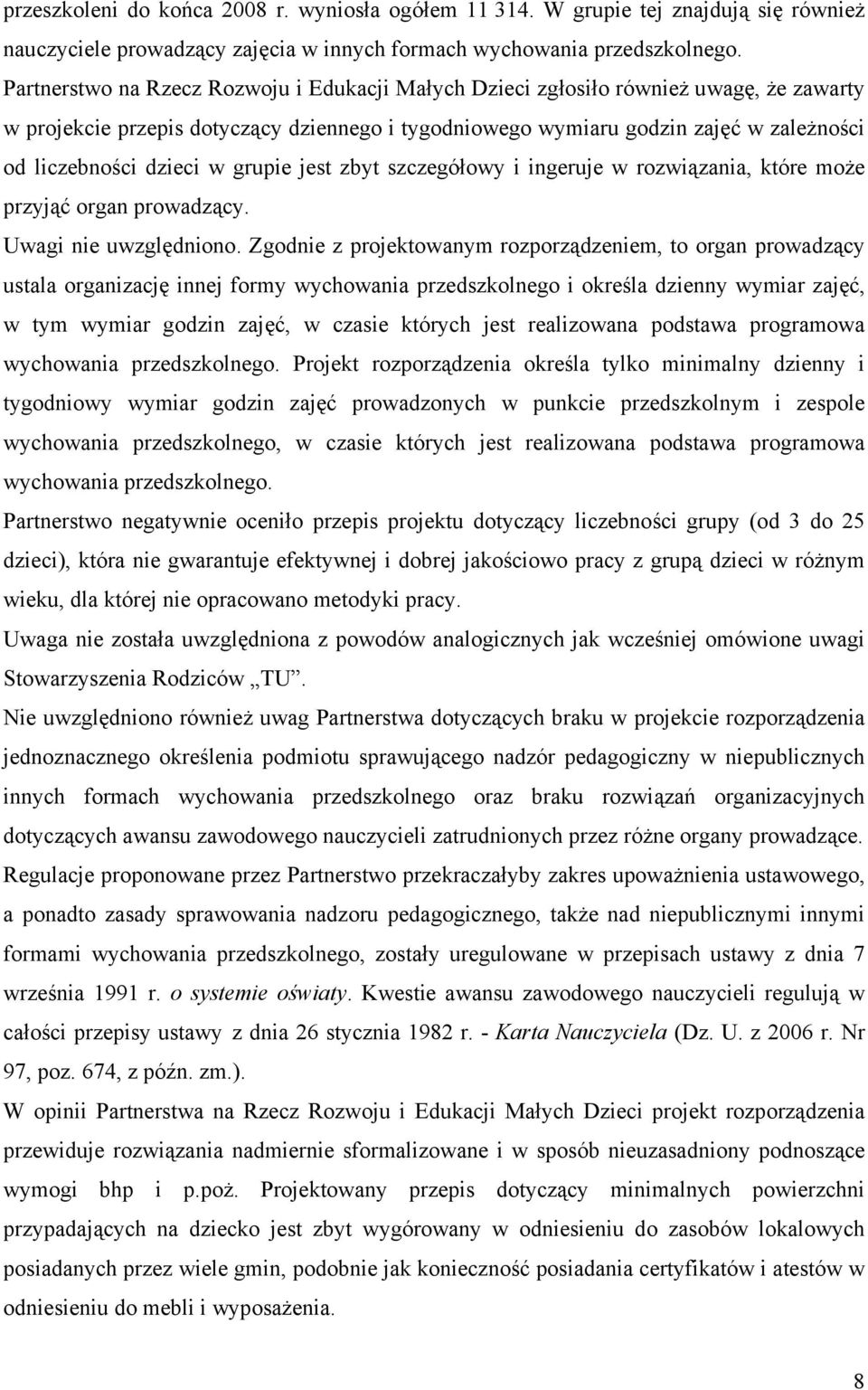 w grupie jest zbyt szczegółowy i ingeruje w rozwiązania, które może przyjąć organ prowadzący. Uwagi nie uwzględniono.