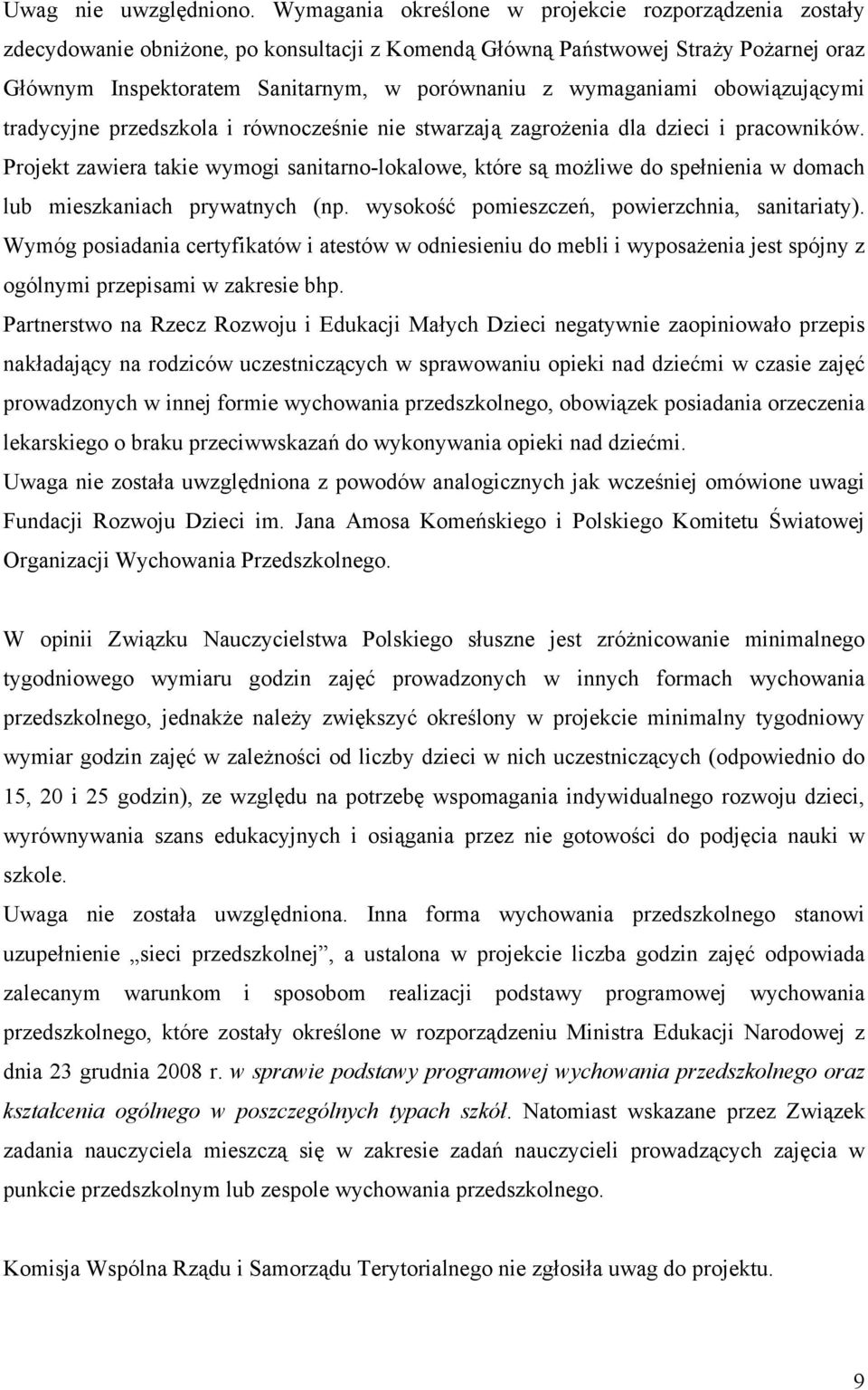 wymaganiami obowiązującymi tradycyjne przedszkola i równocześnie nie stwarzają zagrożenia dla dzieci i pracowników.